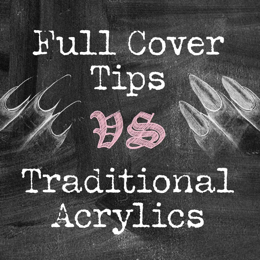 Full Cover Tips vs Traditional Acrylics